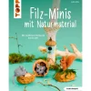Outlet Topp Buch "Filz-Minis mit Naturmaterial (kreativ.kompakt)"
