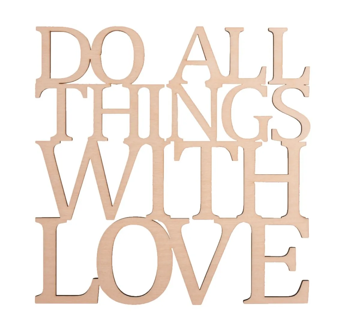 Rayher Holzschrift "Do all things with love"